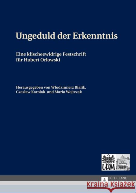 Ungeduld Der Erkenntnis: Eine Klischeewidrige Festschrift Fuer Hubert Orlowski Karolak, Czeslaw 9783631643419 Peter Lang Gmbh, Internationaler Verlag Der W - książka
