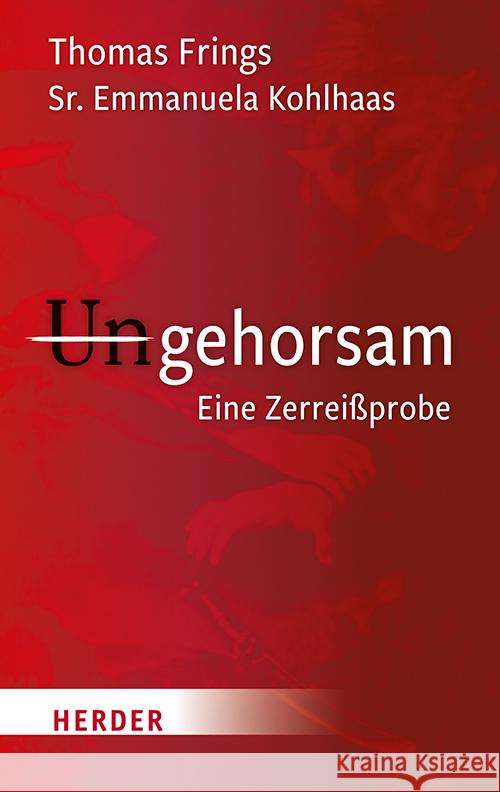Ungehorsam: Eine Zerreissprobe Thomas Frings Emmanuela Kohlhaas 9783451387982 Verlag Herder - książka