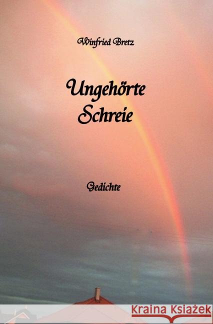 Ungehörte Schreie : Gedichte Bretz, Winfried 9783741800818 epubli - książka