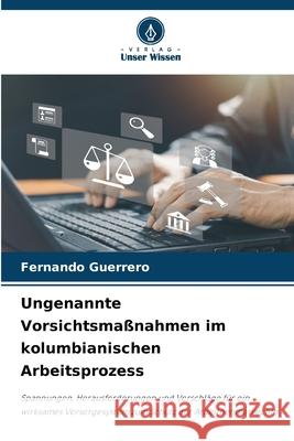 Ungenannte Vorsichtsmaßnahmen im kolumbianischen Arbeitsprozess Guerrero, Fernando 9786208906870 Verlag Unser Wissen - książka