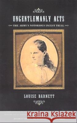 Ungentlemanly Acts: The Army's Notorious Incest Trial Louise Barnett 9780809073986 Hill & Wang - książka