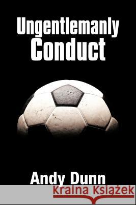 Ungentlemanly Conduct Andy Dunn 9781477219362 Authorhouse - książka