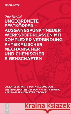 Ungeordnete Festk?rper - Ausgangspunkt Neuer Werkstoffklassen Mit Komplexer Verbindung Physikalischer, Mechanischer Und Chemischer Eigenschaften Otto Henkel 9783112701744 de Gruyter - książka