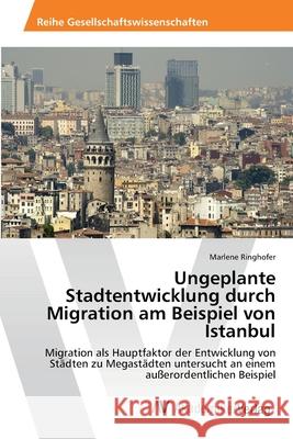 Ungeplante Stadtentwicklung durch Migration am Beispiel von Istanbul Ringhofer, Marlene 9783639391794 AV Akademikerverlag - książka