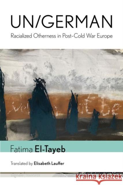 Un/German: Racialized Otherness in Post-Cold War Europe Fatima El-Tayeb Elisabeth Lauffer 9781501780363 Cornell University Press and Cornell Universi - książka