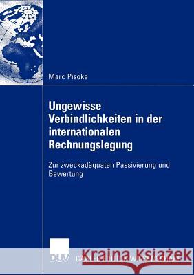 Ungewisse Verbindlichkeiten in Der Internationalen Rechnungslegung: Zur Zweckadäquaten Passivierung Und Bewertung Pisoke, Marc 9783824480388 Deutscher Universitats Verlag - książka