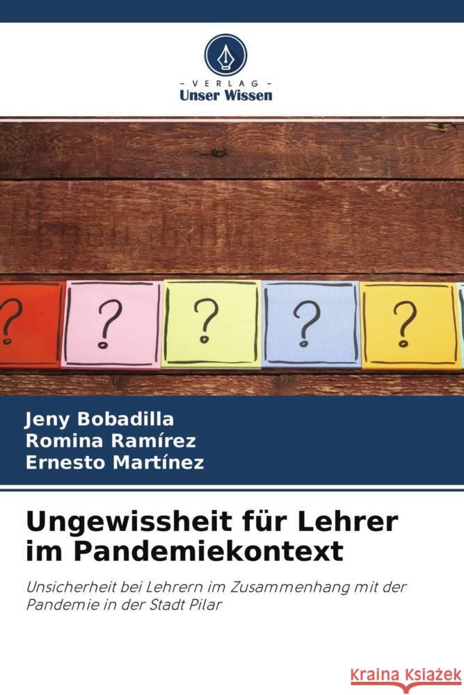 Ungewissheit für Lehrer im Pandemiekontext Bobadilla, Jeny, Ramírez, Romina, Martínez, Ernesto 9786204534701 Verlag Unser Wissen - książka