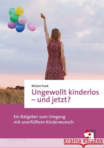 Ungewollt kinderlos - und jetzt? : Ein Ratgeber zum Umgang mit unerfülltem Kinderwunsch Funk, Miriam 9783863214463 Mabuse-Verlag - książka