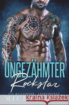 Ungezähmter Rockstar: Ein Milliardär - Liebesroman L, Michelle 9781723151873 Createspace Independent Publishing Platform - książka