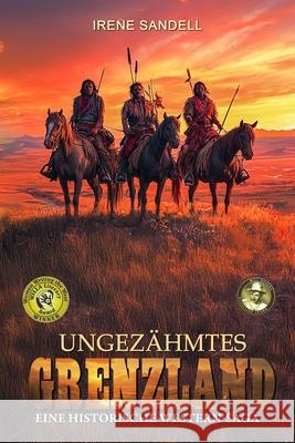 Ungez?hmtes Grenzland: Eine historische Western-Saga Ek-2 Milit?r Irene Sandell 9783964035882 Ek-2 Publishing - książka