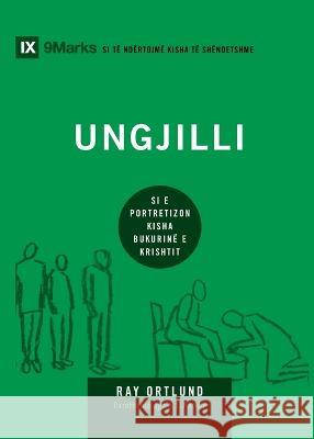 Ungilli (The Gospel) (Albanian): How the Church Portrays the Beauty of Christ Ray Ortlund   9781958168875 9marks - książka