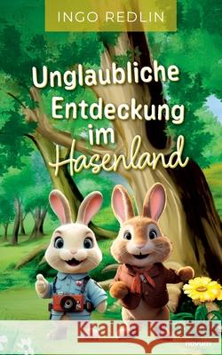 Unglaubliche Entdeckung im Hasenland Ingo Redlin 9783711606020 Novum Pro - książka