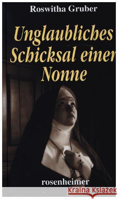 Unglaubliches Schicksal einer Nonne Gruber, Roswitha 9783475548536 Rosenheimer Verlagshaus - książka