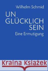 Unglücklich sein : Eine Ermutigung Schmid, Wilhelm 9783458175599 Insel, Frankfurt - książka