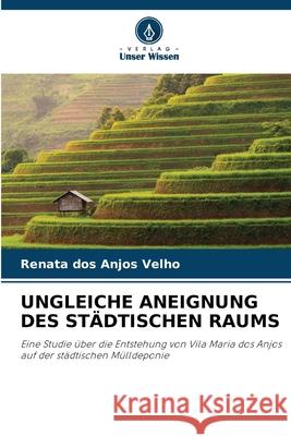 Ungleiche Aneignung Des St?dtischen Raums Renata Do 9786207772254 Verlag Unser Wissen - książka