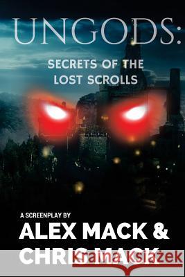 Ungods: Secrets of the Lost Scrolls Alex Mack Chris Mack 9781541186484 Createspace Independent Publishing Platform - książka