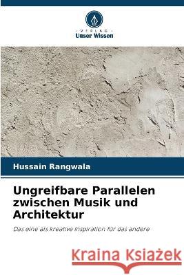 Ungreifbare Parallelen zwischen Musik und Architektur Hussain Rangwala 9786205841099 Verlag Unser Wissen - książka