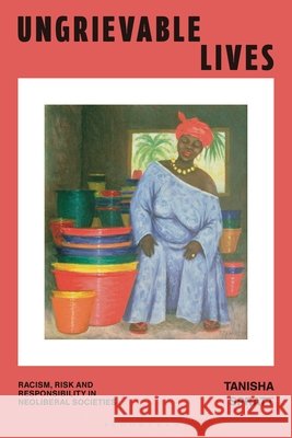 Ungrievable Lives: Racism, Risk and Responsibility in Neoliberal Societies Tanisha (King's College London, UK) Spratt 9781350400818 Bloomsbury Academic - książka