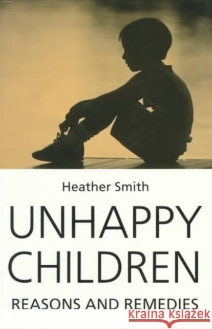 Unhappy Children : Reasons and Remedies Heather Smith 9781853433016 FREE ASSOCIATION BOOKS - książka