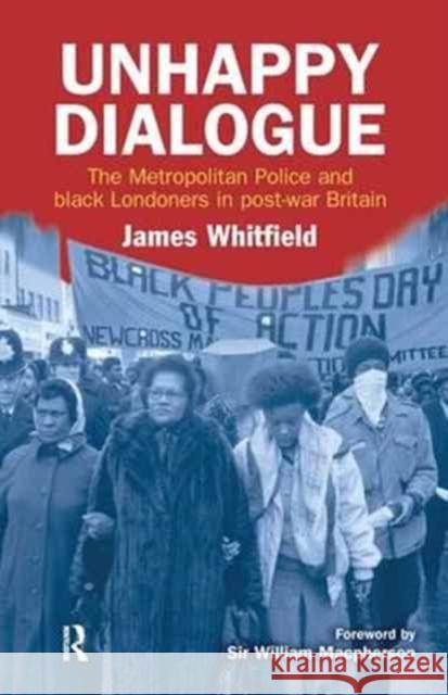 Unhappy Dialogue: The Metropolitan Police and Black Londoners in Post-War Britain Whitfield, James 9781138175754 Willan Publishing (UK) - książka