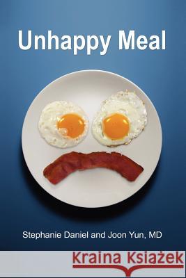 Unhappy Meal Stephanie Daniel, Joon Yun 9780615142722 Palo Alto Institute - książka