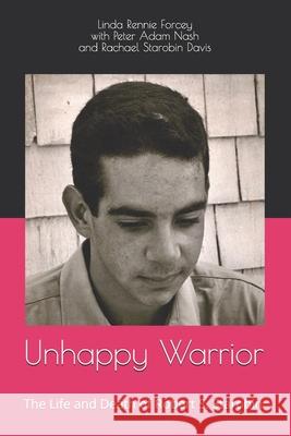 Unhappy Warrior: The Life and Death of Robert S. Starobin Peter Adam Nash Rachael Starobin Davis Linda Rennie Forcey 9781679630026 Independently Published - książka