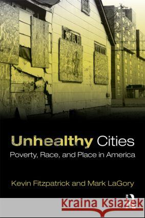 Unhealthy Cities: Poverty, Race, and Place in America Fitzpatrick, Kevin 9780415805179  - książka