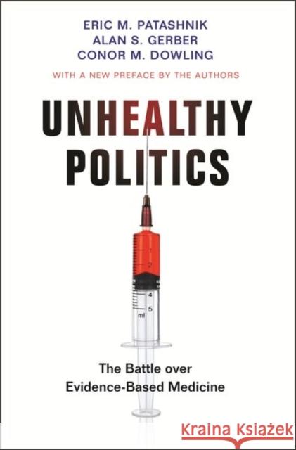 Unhealthy Politics: The Battle Over Evidence-Based Medicine Eric M. Patashnik Alan S. Gerber Conor M. Dowling 9780691203225 Princeton University Press - książka
