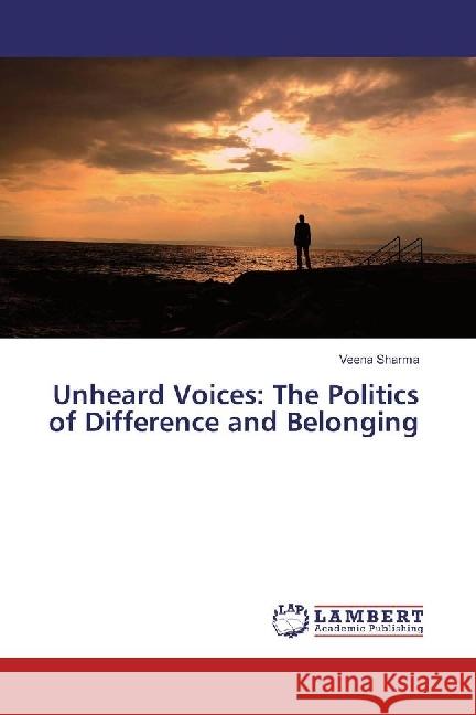 Unheard Voices: The Politics of Difference and Belonging Sharma, Veena 9783330046979 LAP Lambert Academic Publishing - książka