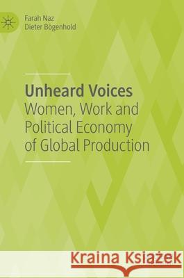 Unheard Voices: Women, Work and Political Economy of Global Production Naz, Farah 9783030543624 Palgrave MacMillan - książka