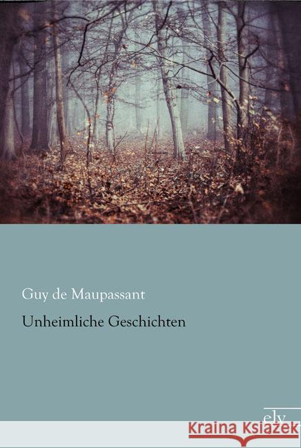 Unheimliche Geschichten Maupassant, Guy de 9783959090513 Europäischer Literaturverlag - książka