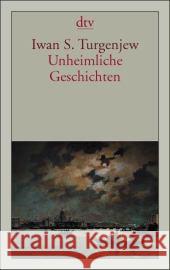 Unheimliche Geschichten : Mit einem Nachwort von Jurij Murasov Turgenjew, Iwan S.   9783423136440 DTV - książka