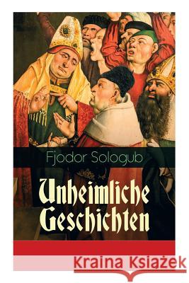 Unheimliche Geschichten: Charaktergem�lde aus dem Ersten Viertel des achtzehnten Jahrhunderts Fjodor Sologub, Alexander Eliasberg 9788026886181 e-artnow - książka