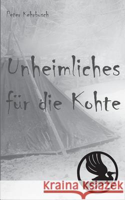 Unheimliches für die Kohte Kehrbusch, Peter 9783754315491 Books on Demand - książka
