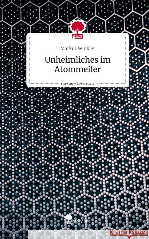 Unheimliches im Atommeiler. Life is a Story - story.one Winkler, Markus 9783710833717 story.one publishing - książka