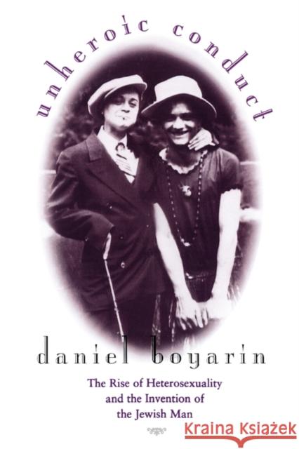 Unheroic Conduct: The Rise of Heterosexuality and the Invention of the Jewish Manvolume 8 Boyarin, Daniel 9780520210509 University of California Press - książka