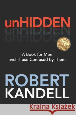 unHIDDEN: A Book For Men and Those Confused by Them Kandell, Robert 9781727812831 Createspace Independent Publishing Platform - książka