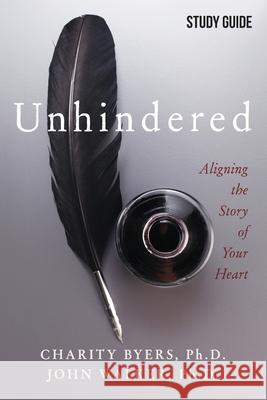 Unhindered - Study Guide: Aligning the Story of Your Heart Charity Byers, John Walker 9781950718757 Avail - książka