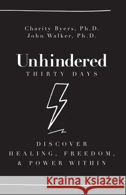 Unhindered - Thirty Days: Discover Healing, Freedom, & Power Within Charity Byers, John Walker 9781954089648 Avail - książka