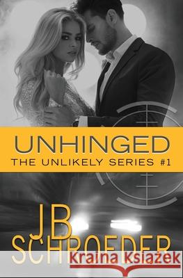 Unhinged: Heart Racing Romantic Suspense Schroeder, Jb 9781943561032 Jb Schroeder, LLC - książka