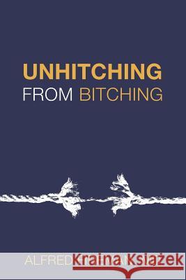 Unhitching from Bitching: Love Lessons for Psychotherapists Alfred E. Firema 9780983337638 Payton Fireman Attorney at Law - książka