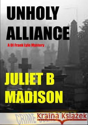 Unholy Alliance (A DI Frank Lyle Mystery) Juliet B. Madison 9781291549126 Lulu.com - książka