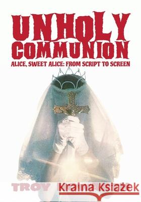 Unholy Communion: Alice, Sweet Alice, from script to screen Troy Howarth 9781629337661 BearManor Media - książka