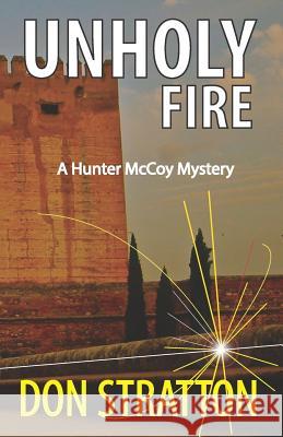 Unholy Fire: A modern novel of intrigue linked to the Inquisition Stratton, Don 9780985945909 Tuscany Press - książka