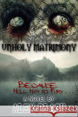 Unholy Matrimony Alex Black 9781534670969 Createspace Independent Publishing Platform - książka