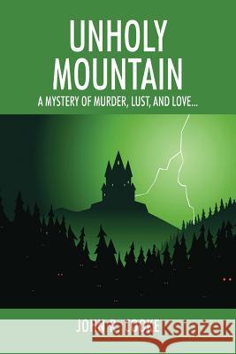 Unholy Mountain: A Mystery of Murder, Lust, and Love... John R. Cooke 9781478781028 Outskirts Press - książka