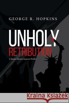 Unholy Retribution: A Murder Mystery Suspense/Thriller George R. Hopkins 9781519231802 Createspace Independent Publishing Platform - książka