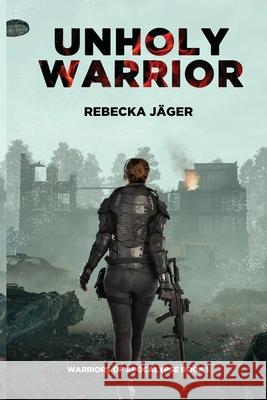 Unholy Warrior: Post-apocalyptic Spy Thriller Deb Kastner Rebecka J 9789529437009 Rebecka Jager - książka