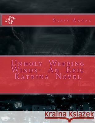 Unholy Weeping Winds- An Epic Katrina Novel Sassy Angel 9781500603977 Createspace - książka