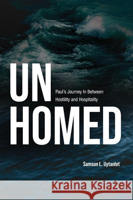 Unhomed: Paul's Journey In Between Hostility and Hospitality Samson L. Uytanlet 9781786412300 Langham Global Library - książka